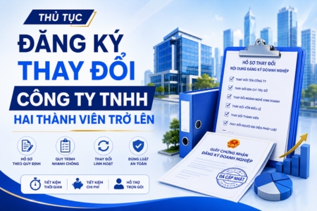Thủ Tục Đăng Ký Thay Đổi Công Ty TNHH Hai Thành Viên Trở Lên
